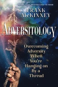 bokomslag Adversitology: Overcoming Adversity When You're Hanging on by a Thread