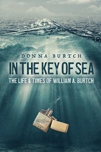 bokomslag In the Key of Sea: The Life and Times of William A. Burtch