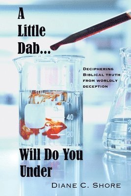 Diane C. Shore - A Little Dab... Will Do You UNDER: Deciphering Biblical Truth from Worldly Deception, Häftad