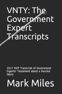 bokomslag Vnty: The Government Expert Transcripts: 2017 VICP Transcript of Government Experts' Testament about a Vaccine Injury