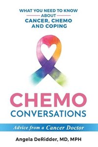 bokomslag Chemo Conversations: What You Need to Know About Cancer, Chemo and Coping--Advice from a Cancer Doctor