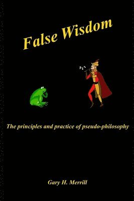 bokomslag False Wisdom: The Principles and Practice of Pseudo-philosophy