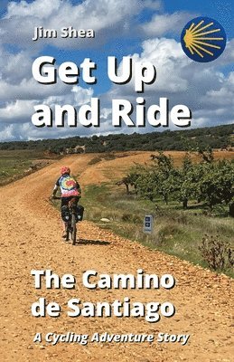 bokomslag Get Up and Ride: The Camino de Santiago - A Cycling Adventure Story