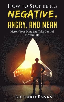 How to Stop Being Negative, Angry, and Mean 1