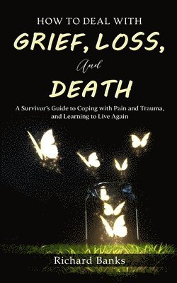 How to Deal with Grief, Loss, and Death 1
