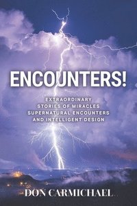 bokomslag Encounters!: Extraordinary Stories of Miracles, Supernatural Encounters and Intelligent Design