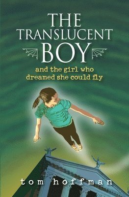 The Translucent Boy and the Girl Who Dreamed She Could Fly 1