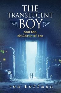 bokomslag The Translucent Boy and the Children of Ice