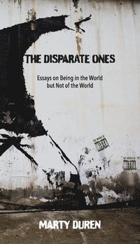 bokomslag The Disparate Ones: Essays On Being in the World but Not of the World