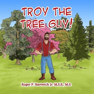 Roger F Hartwich - Troy the Tree Guy!, Häftad