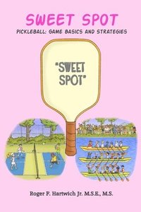 bokomslag Sweet Spot - Pickleball: Game Basics and Strategies: Game Basics and Strategies: Game Basics and Strategies