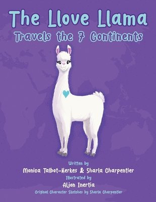 Monica Talbot-Kerkes, Sharla Charpentier - Llove Llama Travels the 7 Continents, Häftad