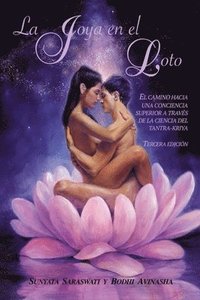 bokomslag La joya en el loto: El camino hacia una conciencia superior a través de la ciencia del Tantra-Kriya