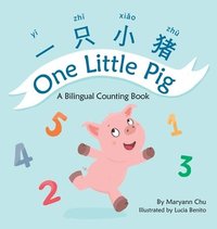bokomslag One Little Pig (A bilingual children's book in Simplified Chinese, English and Pinyin). Learn Numbers, Animals and Simple Phrases. A Dual Language Counting book for Babies, Kids and Toddlers