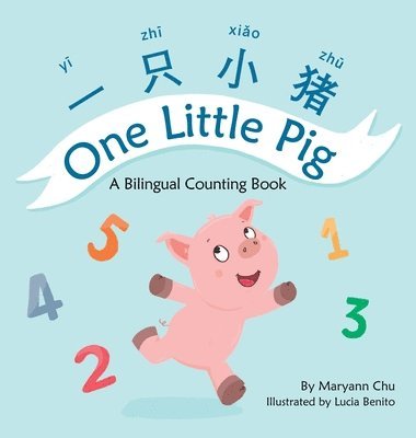 bokomslag One Little Pig (A bilingual children's book in Simplified Chinese, English and Pinyin). Learn Numbers, Animals and Simple Phrases. A Dual Language Counting book for Babies, Kids and Toddlers