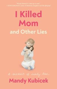 bokomslag I Killed Mom and Other Lies