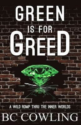 bokomslag Green Is For Greed: A Wild Romp Thru The Inner Worlds