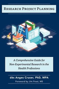 bokomslag Research Project Planning: A Comprehensive Guide for Non-Experimental Research in the Health Professions