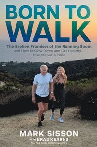 bokomslag Born to Walk: The Broken Promises of the Running Boom, and How to Slow Down and Get Healthy--One Step at a Time