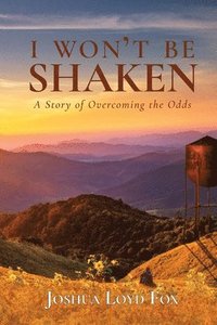 bokomslag I Won't Be Shaken: A Story of Overcoming the Odds