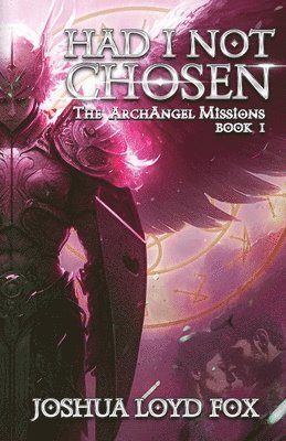 bokomslag Had I Not Chosen: Book I of The ArchAngel Missions