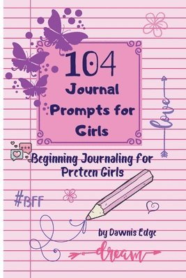 104 Journal Prompts for Girls Beginning Journaling for Preteen Girls 1