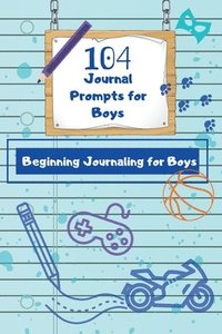 bokomslag 104 Journal Prompts for Boys Beginning Journaling for Boys