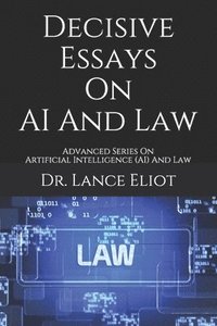 bokomslag Decisive Essays On AI And Law: Advanced Series On Artificial Intelligence (AI) And Law