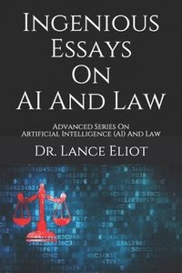 bokomslag Ingenious Essays On AI And Law: Advanced Series On Artificial Intelligence (AI) And Law