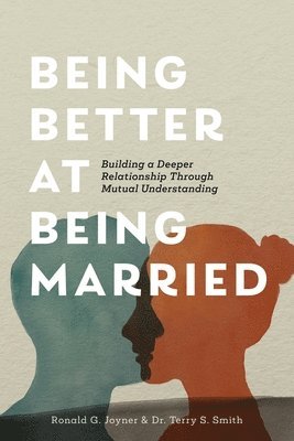 bokomslag Being Better at Being Married: Building a Deeper Relationship Through Mutual Understanding