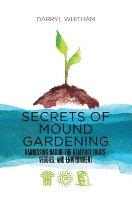 bokomslag Secrets of Mound Gardening