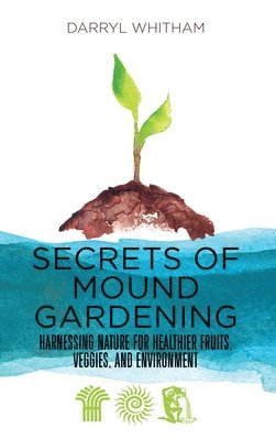 Secrets of Mound Gardening 1