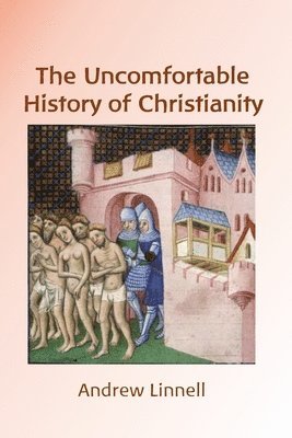 bokomslag The Uncomfortable History of Christianity