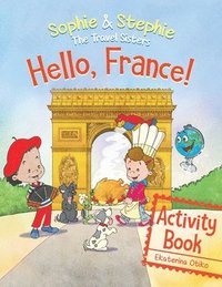 bokomslag Hello, France! Activity Book: Explore, Play, and Discover Culinary Travel Adventure for Kids Ages 4-8