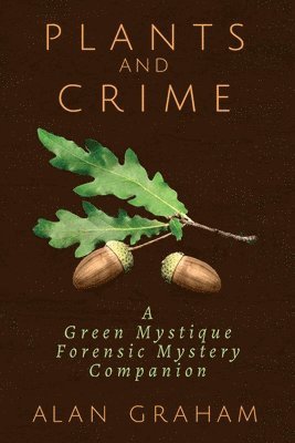 Alan Graham - Plants and Crime: A Green Mystique Forensic Mystery Companion, Häftad