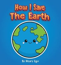 bokomslag How I Save the Earth