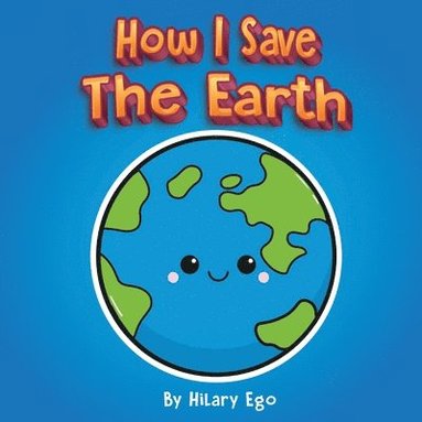 bokomslag How I Save the Earth