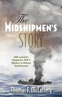 bokomslag The Midshipmen's Story: USS Lakatoi's Desperate WW II Mission to Relieve Guadalcanal