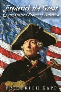 bokomslag Frederick the Great and the United States of America