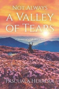 bokomslag Not Always a Valley of Tears: A Memoir of a Life Well Lived