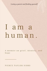 bokomslag I Am a Human: A Memoir on Grief, Identity, and Hope