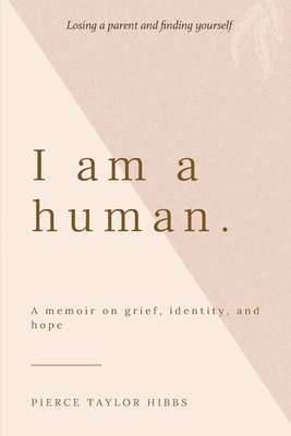Pierce Taylor Hibbs - I Am a Human: A Memoir on Grief, Identity, and Hope, Häftad