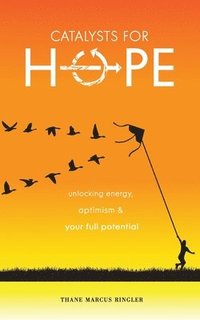 bokomslag Catalysts For Hope: Unlocking Energy, Optimism, And Your Full Potential