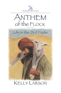 bokomslag Anthem of the Flock: Life in the 23rd Psalm