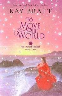 bokomslag To Move the World: Book Two in the Sworn Sisters Chinese Historical Fiction Duology
