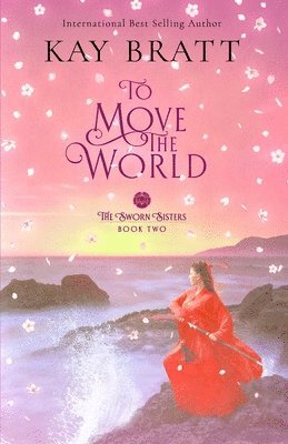 To Move the World: Book Two in the Sworn Sisters Chinese Historical Fiction Duology 1