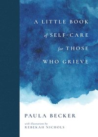 bokomslag A Little Book of Self-Care for Those Who Grieve
