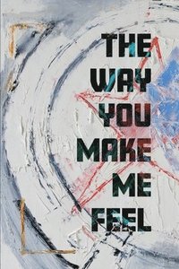 bokomslag The Way You Make Me Feel
