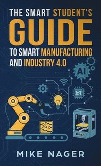 bokomslag Smart Student's Guide to Smart Manufacturing