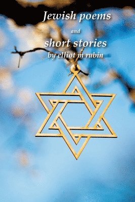 Jewish poems and short stories by Elliot M. Rubin 1